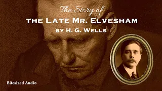 The Story of the Late Mr. Elvesham | H. G. Wells | A Bitesized Audio Production