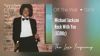 Michael Jackson - Rock With You (639hz)