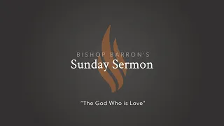 The God Who Is Love — Bishop Barron's Sunday Sermon