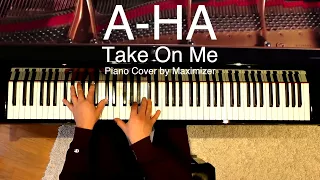 A -HA  - Take On Me  ( Piano Cover) - Maximizer