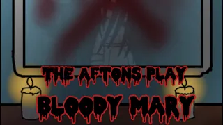 The Aftons play Bloody Mary | FNAF | Originally made|
