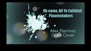 Oh Come, All Ye Faithful (Planetshakers) Drum Cover: Alex Ramirez