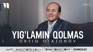Ortiq Otajonov - Yig'lamin qolmas (music version)