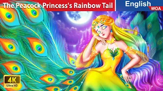 The Peacock Princess's Rainbow Tail 🌈 Bedtime Stories🌛 Fairy Tales in English @WOAFairyTalesEnglish