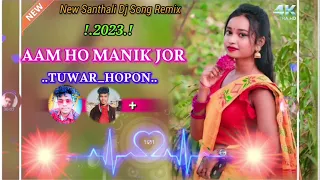 Aam Ho Manik Jor//Tuwar Hopon🌺2023Santhali Dj Song💔Remix Traditional•••