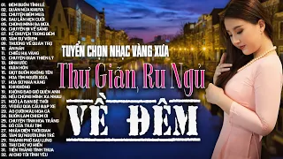 Nhạc Vàng Xưa Tuyển Chọn, Thư Giãn Ru Ngủ Về Đêm | Nghe Thử Một Lần Nhạc Trữ Tình Hải Ngoại Bất Hủ