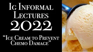 Ice Cream to Prevent Chemo Damage: 2022 Ig Informal Lecture