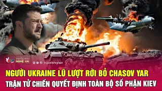 Người Ukraine lũ lượt rời bỏ Chasov Yar, trận tử chiến quyết định toàn bộ số phận Kiev | Nghệ An TV