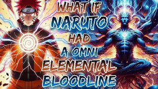 what If Naruto  Had A Omni-Elemental Bloodline