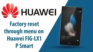 How to Factory Reset through menu on Huawei P Smart FIG-LX1?