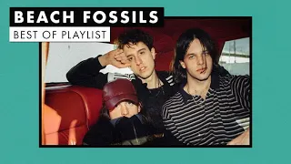 Beach Fossils | Best of Playlist