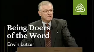 Erwin W. Lutzer: Being Doers of the Word