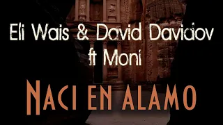 Eli Wais & David Davidov - Naci en alamo  (feat Moni)