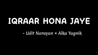 Iqraar hona jaye - Udit Narayan Jha ft. Alka Yagnik (Lyrical Video)