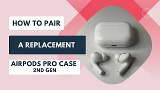 How to Pair a Replacement AirPod Pro Case (2nd Gen)