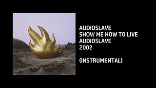 Audioslave - Show Me How To Live [Custom Instrumental]