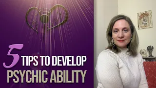 Top 5 Tips to Develop your Psychic Abilities