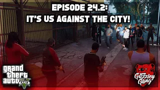 Episode 24.2: IT'S US AGAINST THE CITY! | GTA 5 RP | Grizzley World RP