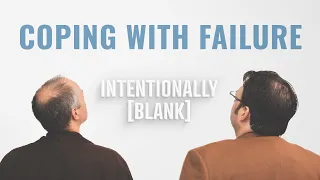 Coping with Failure — Intentionally Blank Ep. 155