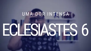 Estudo de Eclesiastes 6 - Um capítulo complexo