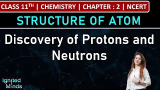 Class 11th Chemistry | Discovery of Protons and Neutrons | Chapter 2 : Structure of Atom | NCERT