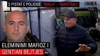 Uniko -  Eleminimi mafioz i Gentian Bejtja dhe 2 pistat e policisë: “Nikla” – “Martinaj”