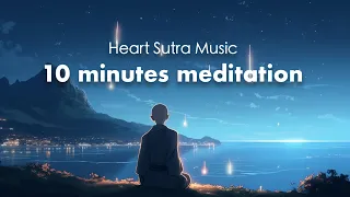 "10 Minutes meditation” - Relaxing Music of Heart Sutra - Japanese Zen Music - /Healing/Relax/