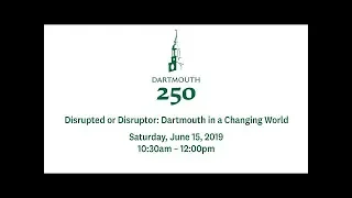 Disrupted or Disruptor: Dartmouth in a Changing World