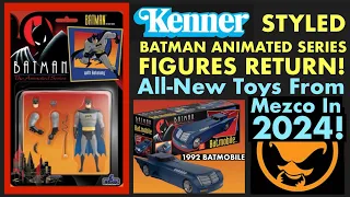 KENNER STYLED BATMAN THE ANIMATED SERIES FIGURES RETURN! All New Toys From Mezco in 2024!