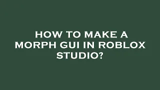 How to make a morph gui in roblox studio?