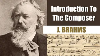 Johannes Brahms | Short Biography | Introduction To The Composer