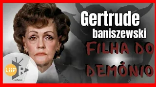 GERTRUDES BANISZEWSKI: A FILHA DO DEMÔNIO👹 / LIIP RENAULT