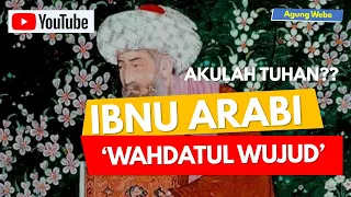 IBNU ARABI | WAHDATUL WUJUD | AKULAH TUHAN? | AGUNG WEBE #ibnuarabi #wahdatulwujud