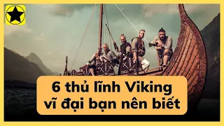 6 thủ lĩnh Viking vĩ đại bạn nên biết