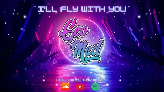 I'll Fly With You - Geo Mcd 2023 Remix