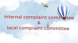 Internal complaint committee & local complaint committee