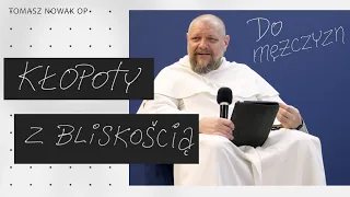 Kłopoty z bliskością | Konferencja do Mężczyzn | Tomasz Nowak OP