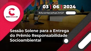 Sessão Solene para a Entrega do Prêmio Responsabilidade Socioambiental | 03/06/2024