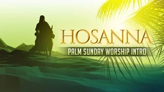 PALM SUNDAY | Hosanna - Palm Sunday Worship Intro