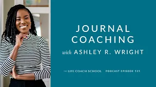 Ep #515: Journal Coaching with Ashley R. Wright
