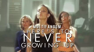 Multifandom | Here's to Never Growing Up