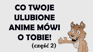 CO TWOJE ULUBIONE ANIME MÓWI O TOBIE 2!