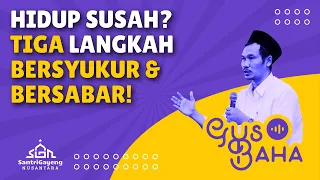 Gus Baha: Hidup Susah? Tiga Langkah Bersyukur & Bersabar!