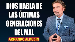 Armando Alducin 2024 Ultimas Predicas - Dios habla de las últimas generaciones del mal