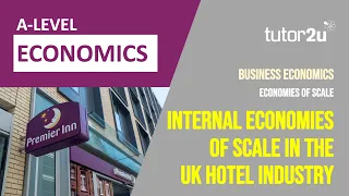 Internal Economies of Scale in the UK Hotel Industry | A Level Economics Application Examples