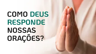 COMO DEUS RESPONDE NOSSA ORAÇÃO?