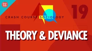 Theory & Deviance: Crash Course Sociology #19