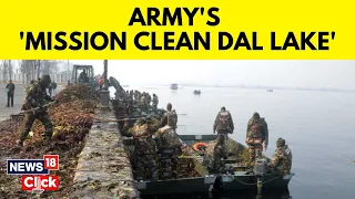 Indian Army Cleaning Dal Lake | Indian Army Begins Clean Up Operation In Dal Lake | News18
