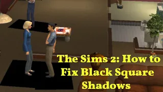 THE SIMS 2 | HOW TO FIX BLACK SQUARE SHADOWS