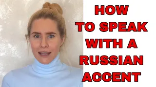 HOW TO SPEAK WITH A RUSSIAN ACCENT